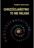 Chrześcijaństwo to nie religia