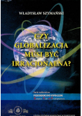 Czy globalizacja musi być racjonalna