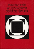 Przeszłość w językowym obrazie świata