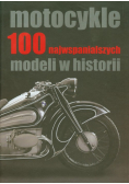 Motocykle. 100 najwspanialszych modeli w historii