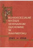 Archidiecezjalne Wyższe Seminarium Duchowne w Białymstoku 1945 1980