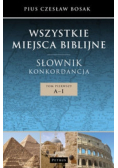 Wszystkie miejsca biblijne Słownik i konkordancja Tom 1