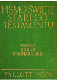 Pismo Święte Starego Testamentu Tom VI Część 4 Księgi Machabejskie