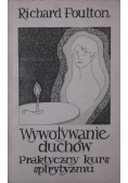 Wywoływanie duchów Praktyczny kurs spirytyzmu