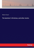 The bachelor's Christmas, and other stories