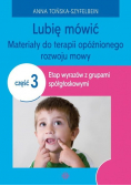 Lubię mówić Materiały do terapii opóźnionego rozwoju mowy Część 3