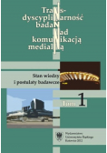 Transdyscyplinarność badań nad komunikacją medialną Tom 1 Stan wiedzy i postulaty badawcze