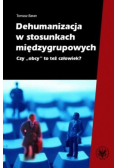 Dehumanizacja w stosunkach międzygrupowych Czy obcy to też człowiek