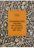 Piśmiennictwo Polskie na Śląsku do początków XIX wieku