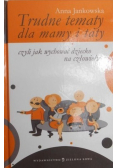Trudne tematy dla mamy i taty