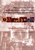 Mężczyzna w rodzinie i społeczeństwie ewolucja ról w kulturze polskiej i europejskiej Tom I