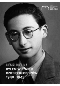 Byłem więźniem dziesięciu obozów 1940 - 1945
