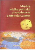 Między wielką polityką a narodowym partykularyzmem
