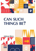 Can Such Things Be?
