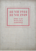 22 VII 1944 22 VII 1949 Pięć lat Polski Ludowej 1949 r.
