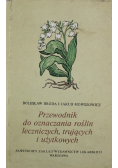 Przewodnik do oznaczania roślin leczniczych trujących i użytkowych