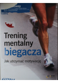 Trening mentalny biegacza Jak utrzymać motywację