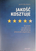 Jakość kosztuje. Studium zarządzania sprawnością procesów organizacji
