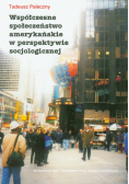 Paleczny Tadeusz - Współczesne społeczeństwo amerykańskie w perspektywie socjologicznej