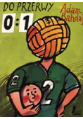 Do przerwy 0 : 1