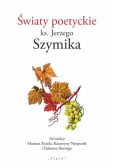 Światy poetyckie Ks Jerzego Szymika