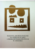 Badania archeologiczne na Górnym Śląsku i ziemiach pogranicznych w 1998 roku