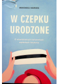 W czepku urodzone