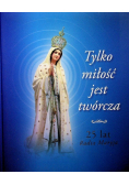Tylko miłość jest twórcza 25 lat Radia Maryja