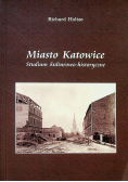 Miasto Katowice Studium kulturowo historyczne