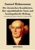 Die chronischen Krankheiten. Ihre eigenthümliche Natur und homöopathische Heilung