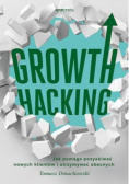 Growth Hacking Jak pomaga pozyskiwać nowych klientów i utrzymywać obecnych