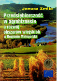 Przedsiębiorczość w agrobiznesie a rozwój obszarów wiejskich w Regionie Małopolski