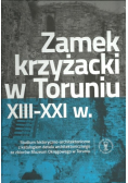Zamek krzyżacki w Toruniu XIII - XXI w