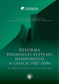 Reforma polskiego systemu bankowego w latach 1987 2004 we wspomnieniach jej twórców