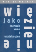 Więzienie jako instytucja karna i resocjalizacyjna