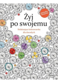 Żyj po swojemu Relaksująca kolorowanka dla dorosłych