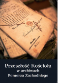 Przeszłość Kościoła w archiwach Pomorza Zachodniego