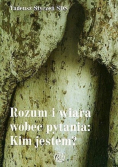 Rozum i wiara wobec pytania Kim jestem