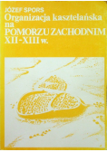 Organizacja kasztelańska na Pomorzu Zachodnim XII-XIII w.