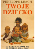 Twoje dziecko Od momentu narodzin do piatego roku życia