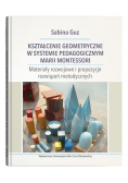 Kształcenie geometryczne w systemie pedagogicznym Marii Montessori