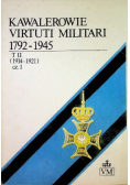 Kawalerowie Virtuti Militari 1792 - 1945 Tom IV Część 1