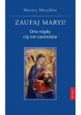Zaufaj Maryi! Ona nigdy cię nie zawiedzie