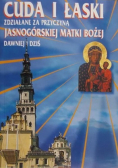 Cuda i Łaski zdziałane za przyczyną Jasnogórskiej matki bożej dawniej  i dziś