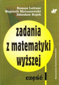 Zadania z matematyki wyższej Część I