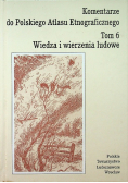 Komentarze do Polskiego Atlasu etnograficznego Tom 6 Wiedza i wierzenia ludowe