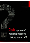 Jak uprawiać historię filozofii i jak jej nauczać