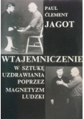 Wtajemniczenie w sztukę uzdrawiania poprzez magnetyzm ludzki