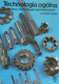 Technologia ogólna. Podstawy technologii mechanicznych