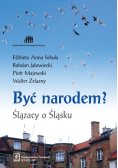 Być narodem Ślązacy o Śląsku
